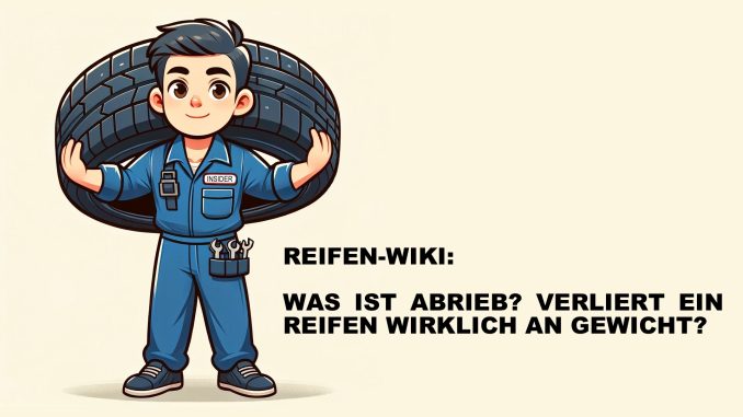 Was ist Abrieb bei einem Reifen und verliert er wirklich im Laufe der Zeit Gewicht?