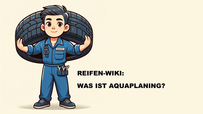 Was ist Aquaplaning, wie kann man es verhindern und wie reagiert man richtig?